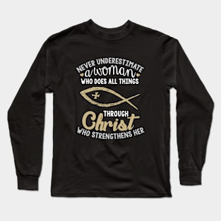 Never Underestimate A Woman Who Does All Things Through Christ Who Srengthens Her Wife Long Sleeve T-Shirt